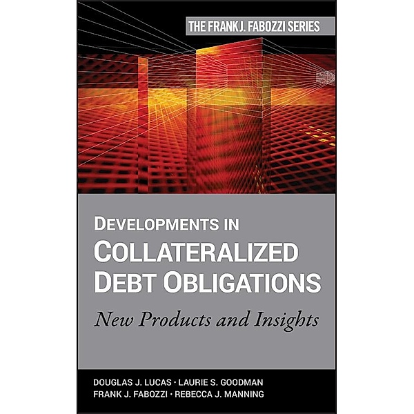 Developments in Collateralized Debt Obligations / Frank J. Fabozzi Series, Douglas J. Lucas, Laurie S. Goodman, Frank J. Fabozzi, Rebecca Manning
