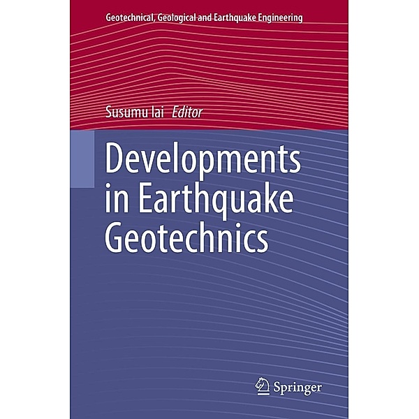 Developments in Earthquake Geotechnics / Geotechnical, Geological and Earthquake Engineering Bd.43