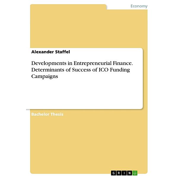 Developments in Entrepreneurial Finance. Determinants of Success of ICO Funding Campaigns, Alexander Staffel