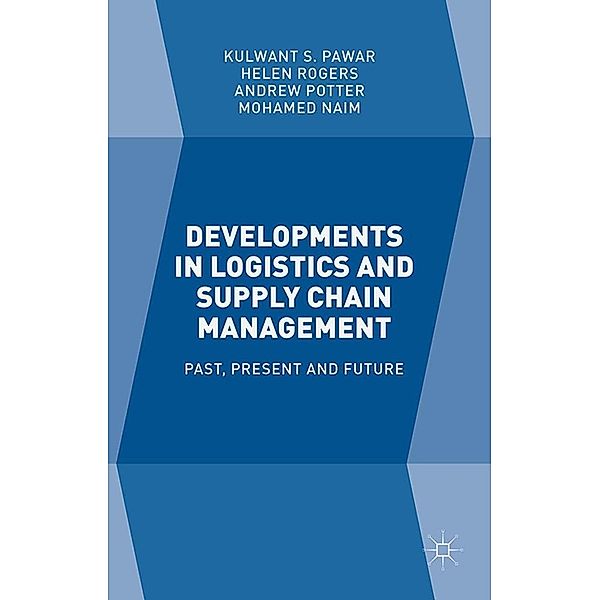 Developments in Logistics and Supply Chain Management, Kulwant S. Pawar, Helen Rogers, Andrew Potter, Mohamed Naim