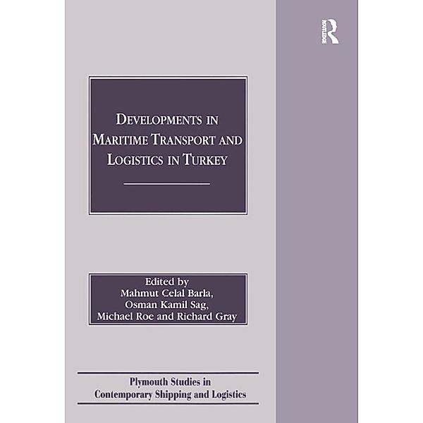 Developments in Maritime Transport and Logistics in Turkey, Mahmut Celal Barla, Osman Kamil Sag, Michael Roe, Richard Gray