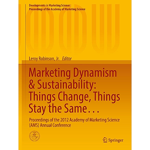 Developments in Marketing Science: Proceedings of the Academy of Marketing Science / Marketing Dynamism & Sustainability: Things Change, Things Stay the Same...