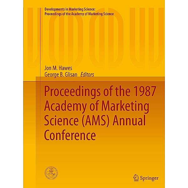 Developments in Marketing Science: Proceedings of the Academy of Marketing Science / Proceedings of the 1987 Academy of Marketing Science (AMS) Annual Conference