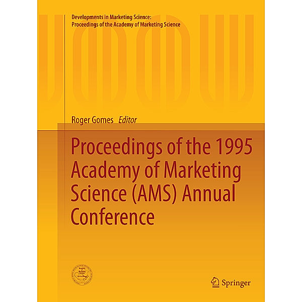 Developments in Marketing Science: Proceedings of the Academy of Marketing Science / Proceedings of the 1995 Academy of Marketing Science (AMS) Annual Conference
