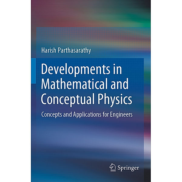 Developments in Mathematical and Conceptual Physics, Harish Parthasarathy