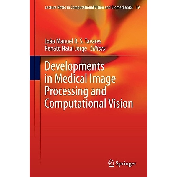 Developments in Medical Image Processing and Computational Vision / Lecture Notes in Computational Vision and Biomechanics Bd.19