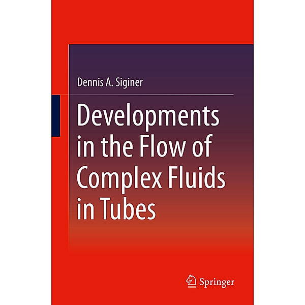 Developments in the Flow of Complex Fluids in Tubes, Dennis A. Siginer