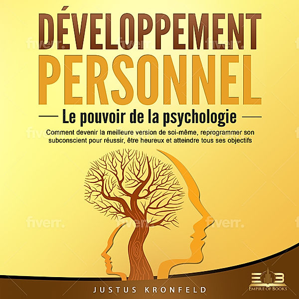 DÉVELOPPEMENT PERSONNEL - Le pouvoir de la psychologie: Comment devenir la meilleure version de soi-même, reprogrammer son subconscient pour réussir, être heureux et atteindre tous ses objectifs, Justus Kronfeld