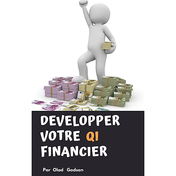 Développer Votre QI Financier, Olad Godson