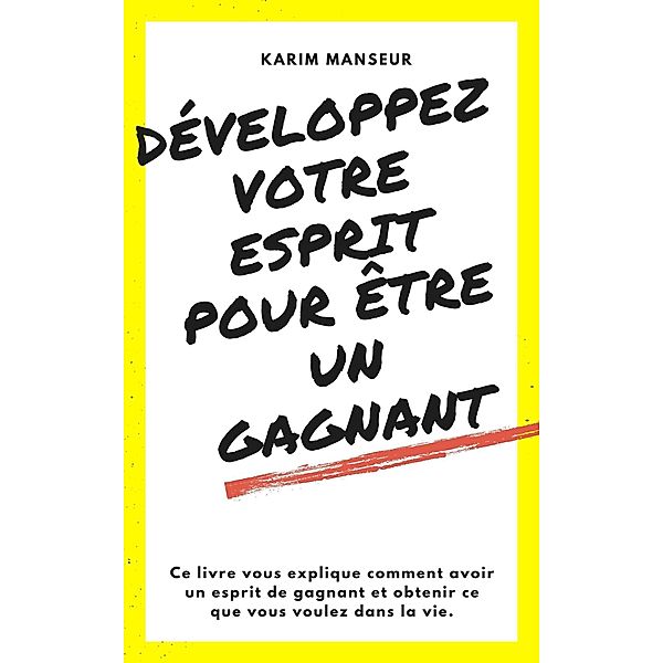 Développez vôtre esprit pour être un gagnant (Développement personnel, #1) / Développement personnel, Manseur Karim