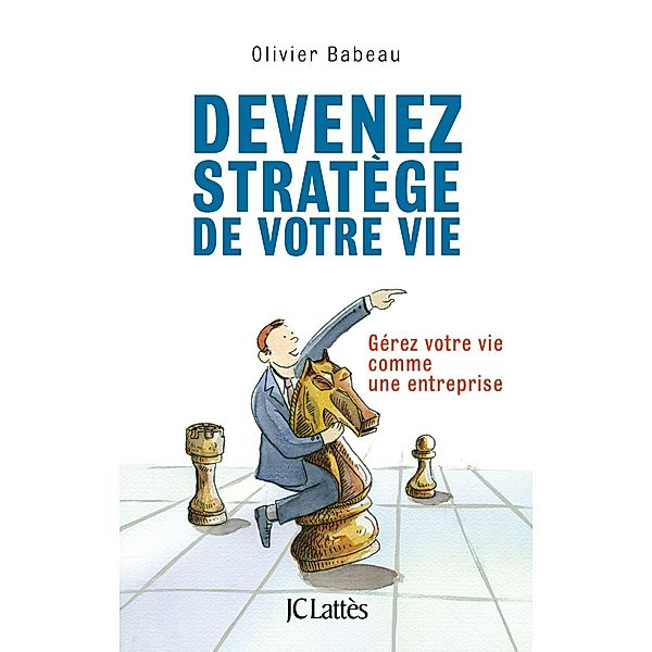 Devenez stratège de votre vie / Essais et documents, Olivier Babeau