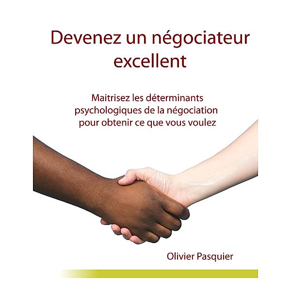 Devenez un négociateur excellent, Olivier Pasquier