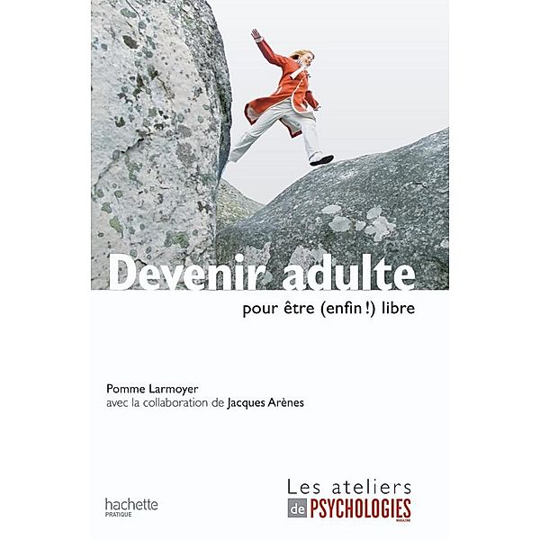 Devenir adulte pour être (enfin !) libre / Les ateliers de Psychologies Magazine, Pomme Larmoyer
