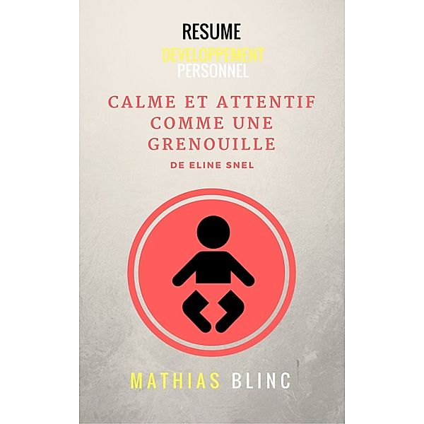Devenir Riche: Calme et attentif comme une grenouille de Eline Snel (Resume), Mathias Blinc