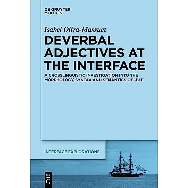 Deverbal Adjectives at the Interface / Interface Explorations Bd.28, Isabel Oltra-Massuet