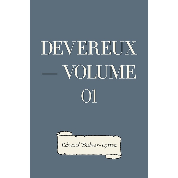 Devereux - Volume 01, Edward Bulwer-Lytton