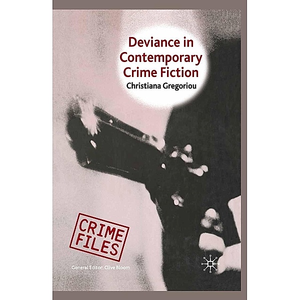 Deviance in Contemporary Crime Fiction / Crime Files, C. Gregoriou