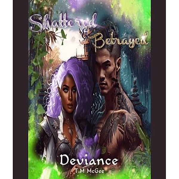 Deviance Shattered and Betrayed Book 2, T. M McGee