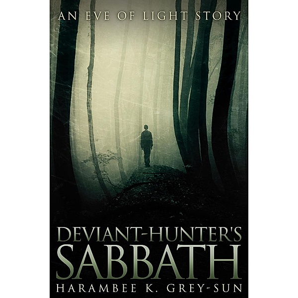 Deviant-Hunter's Sabbath: An Eve of Light Story, Harambee K. Grey-Sun