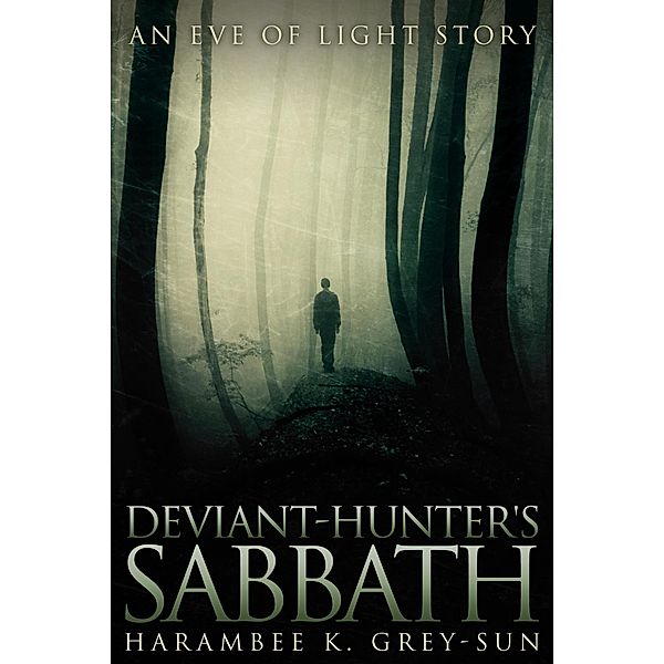 Deviant-Hunter's Sabbath (Eve of Light: Deviant-Hunter, #3) / Eve of Light: Deviant-Hunter, Harambee K. Grey-Sun