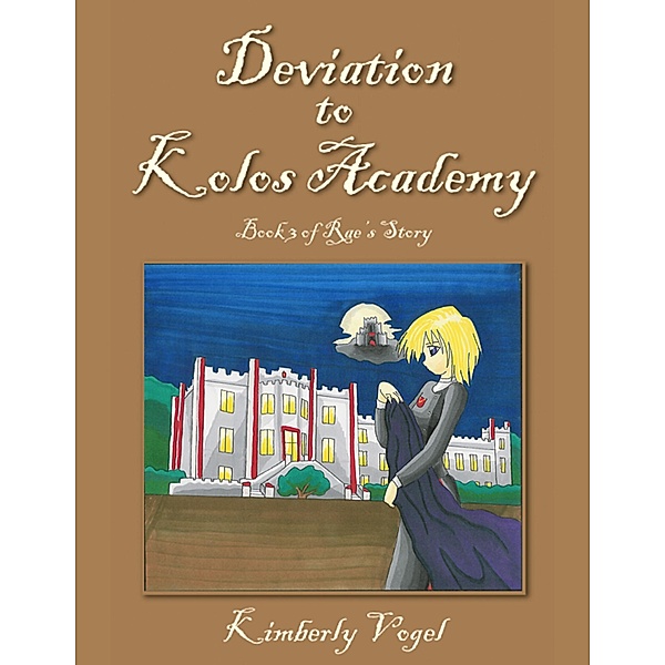 Deviation to Kolos Academy: Book 3 of Rae's Story, Kimberly Vogel