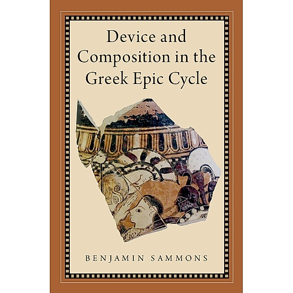 Device and Composition in the Greek Epic Cycle, Benjamin Sammons