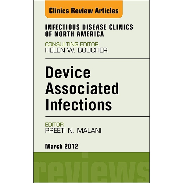 Device Associated Infections, An Issue of Infectious Disease Clinics, Preeti N. Malani