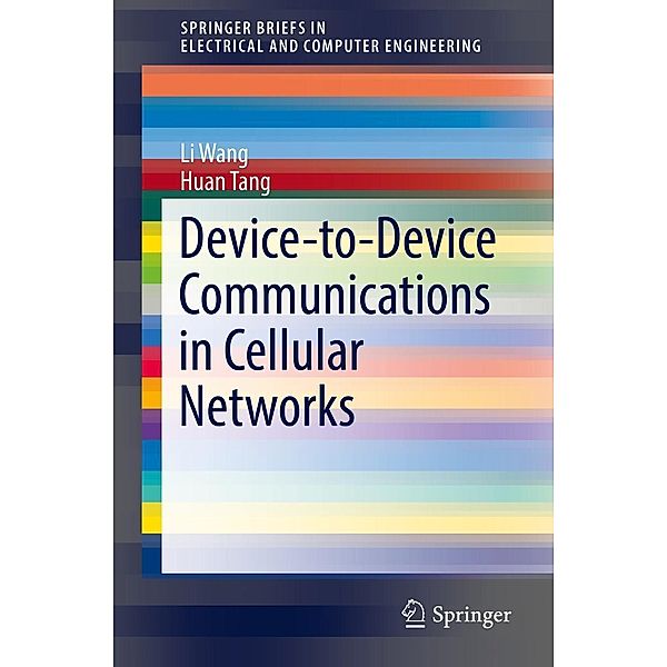 Device-to-Device Communications in Cellular Networks / SpringerBriefs in Electrical and Computer Engineering, Li Wang, Huan Tang