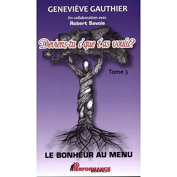 Deviens-tu c'que t'as voulu ? 03  Le bonheur au menu / PERFORMANCE, Genevieve Gauthier