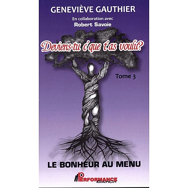 Deviens-tu c'que t'as voulu ? 03  Le bonheur au menu / PERFORMANCE, Genevieve Gauthier Genevieve Gauthier