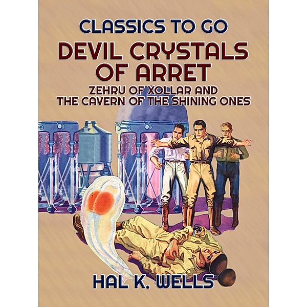 Devil Crystals Of Arret, Zehru Of Xollar and The Cavern Of The Shining Ones, Hal K. Wells