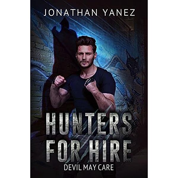 Devil May Care (Hunters for Hire, #5) / Hunters for Hire, Jonathan Yanez