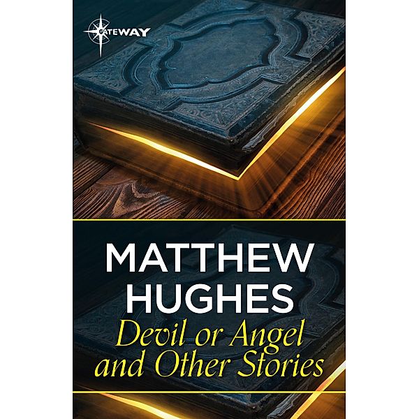 Devil or Angel and Other Stories, Matthew Hughes