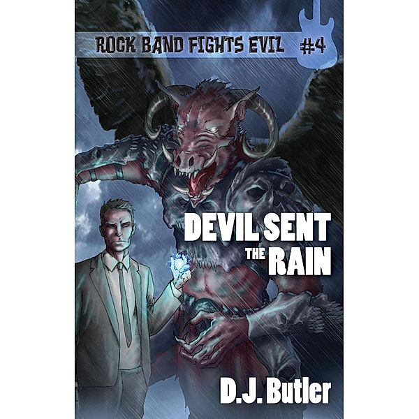 Devil Sent the Rain (Rock Band Fights Evil, #4) / Rock Band Fights Evil, D. J. Butler