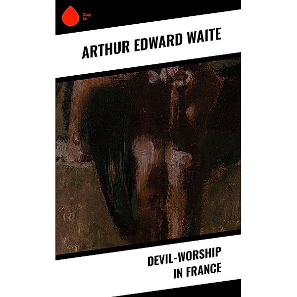 Devil-Worship in France, Arthur Edward Waite