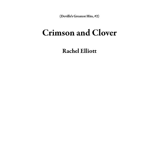 Deville's Greatest Hits: Crimson and Clover (Deville's Greatest Hits, #2), Rachel Elliott