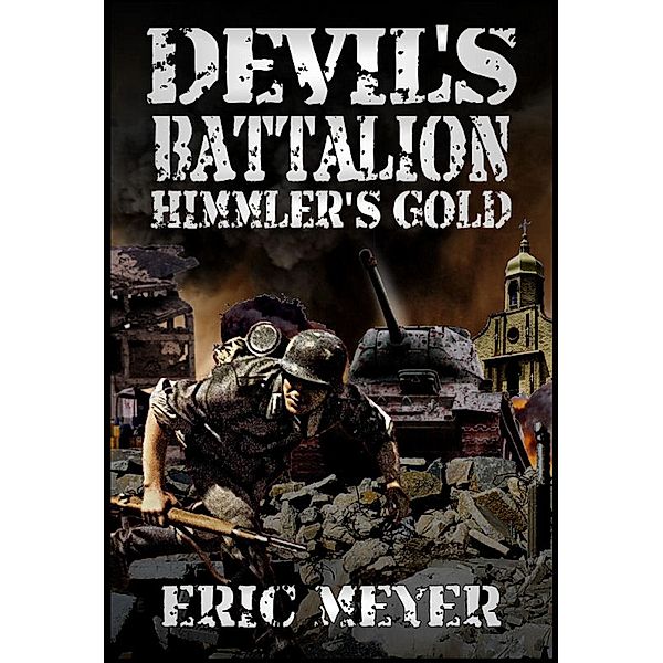 Devil's Battalion: Himmler's Gold / Swordworks Books, Eric Meyer