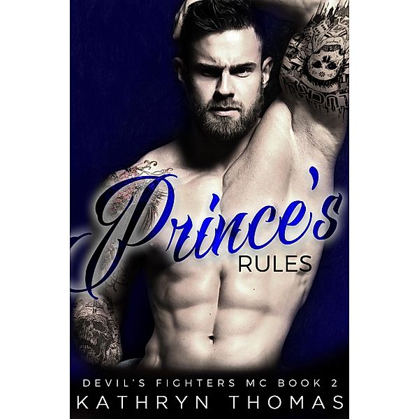 Devil's Fighters MC: Prince's Rules: A Bad Boy Motorcycle Club Romance (Devil's Fighters MC, #2), Kathryn Thomas