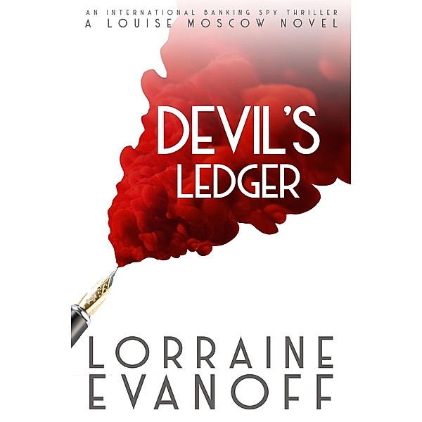 Devil's Ledger: An International Banking Spy Thriller (A Louise Moscow Novel, #3) / A Louise Moscow Novel, Lorraine Evanoff
