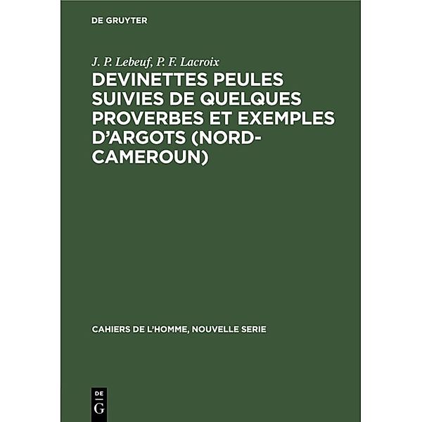 Devinettes Peules suivies de quelques proverbes et exemples d'argots (Nord-Cameroun), J. P. Lebeuf, P. F. Lacroix