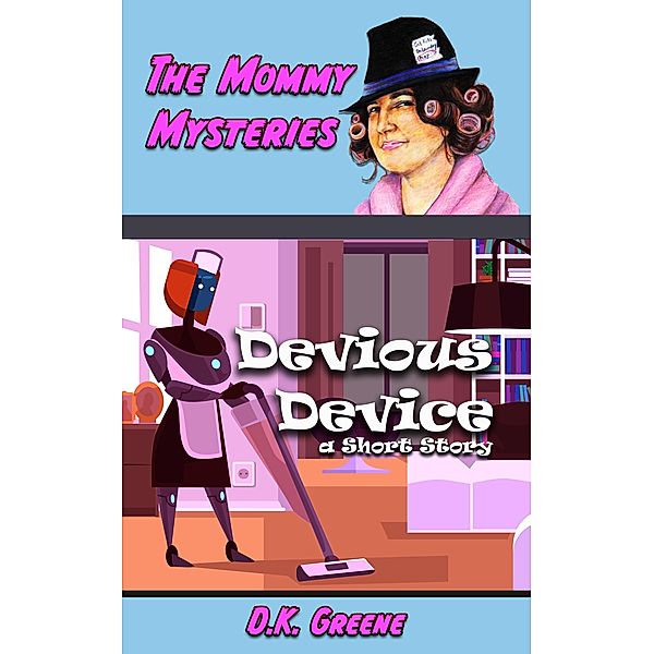 Devious Device: a Short Story (The Mommy Mysteries, #3) / The Mommy Mysteries, D. K. Greene