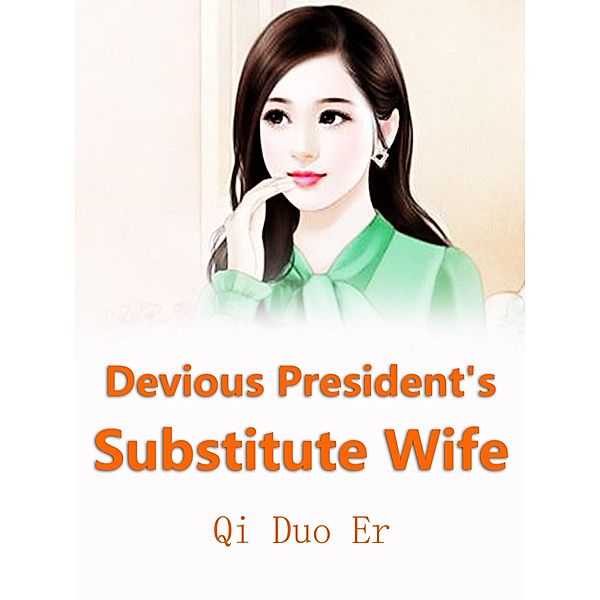 Devious President's Substitute Wife, Qi Duoer