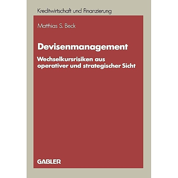 Devisenmanagement / Schriftenreihe für Kreditwirtschaft und Finanzierung Bd.5, Matthias S. Beck