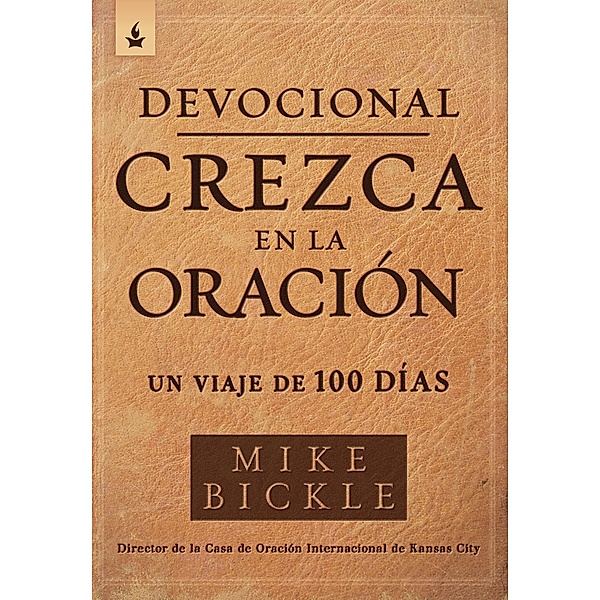 Devocional crezca en la oracion / Growing in Prayer Devotional, Mike Bickle