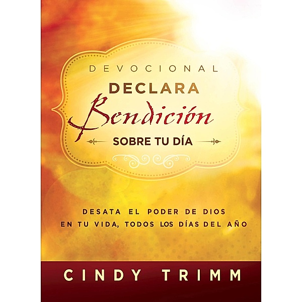 Devocional Declara bendicion sobre tu dia / Casa Creacion, Cindy Trimm