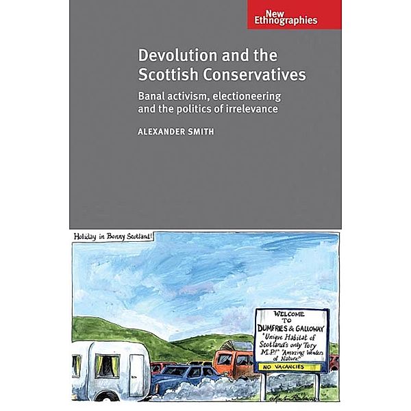 Devolution and the Scottish Conservatives / New Ethnographies, Alexander Smith