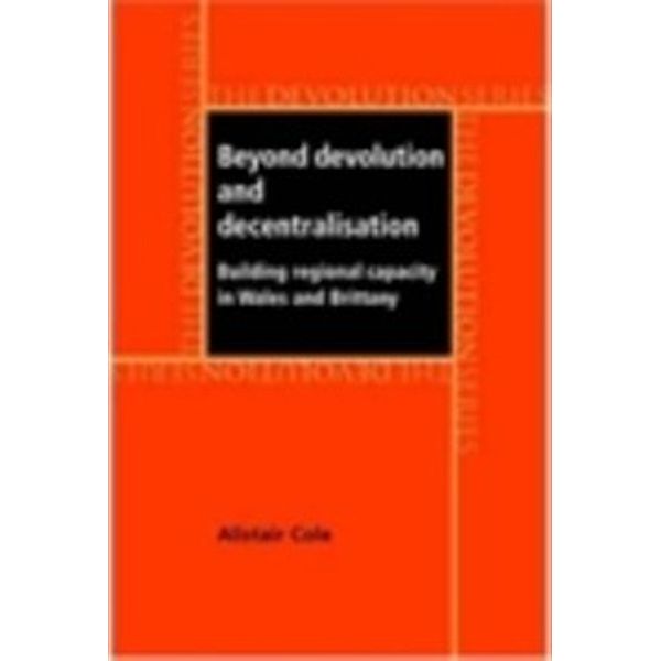 Devolution: Beyond devolution and decentralisation, Alistair Cole