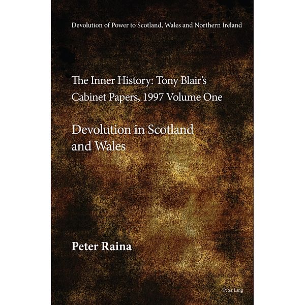 Devolution of Power to Scotland, Wales and Northern Ireland:The Inner History, Peter Raina