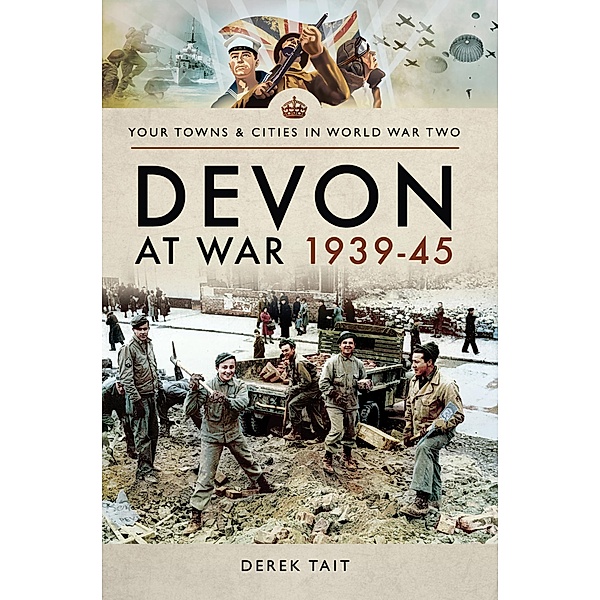 Devon at War, 1939-45 / Your Towns & Cities in World War Two, Derek Tait