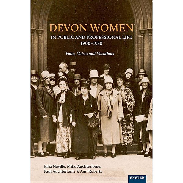 Devon Women in Public and Professional Life, 1900-1950, Julia Neville, Mitzi Auchterlonie, Paul Auchterlonie, Ann Roberts, Helen Turnbull